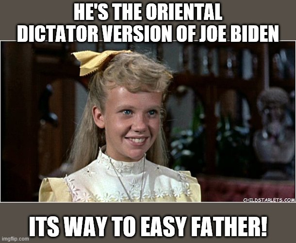 HE'S THE ORIENTAL DICTATOR VERSION OF JOE BIDEN ITS WAY TO EASY FATHER! | made w/ Imgflip meme maker