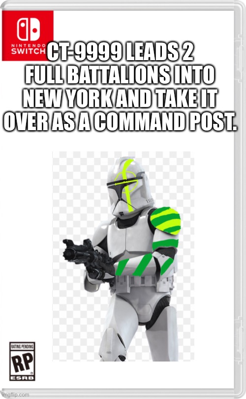 What the [redacted] | CT-9999 LEADS 2 FULL BATTALIONS INTO NEW YORK AND TAKE IT OVER AS A COMMAND POST. | image tagged in star wars | made w/ Imgflip meme maker