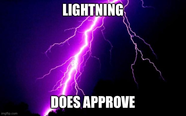 lightning | LIGHTNING DOES APPROVE | image tagged in lightning | made w/ Imgflip meme maker