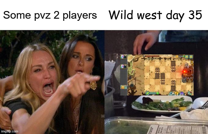 Horror of wild west day 35 |  Some pvz 2 players; Wild west day 35 | image tagged in memes,plants vs zombies | made w/ Imgflip meme maker