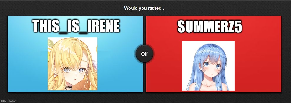 Do I prefer SummerZ5 or this_is_irene? | THIS_IS_IRENE; SUMMERZ5 | image tagged in would you rather,cheating husband | made w/ Imgflip meme maker