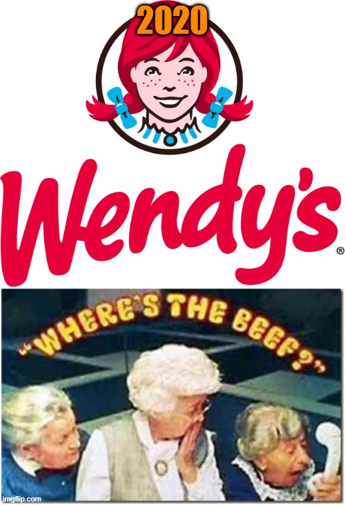 2020 | image tagged in where's the beef,wendy's | made w/ Imgflip meme maker