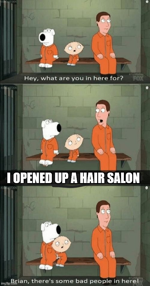family guy prison | I OPENED UP A HAIR SALON | image tagged in family guy prison | made w/ Imgflip meme maker