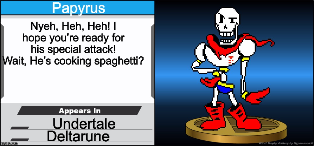 Smash Bros Trophy | Papyrus; Nyeh, Heh, Heh! I hope you’re ready for his special attack! Wait, He’s cooking spaghetti? Undertale; Deltarune | image tagged in smash bros trophy | made w/ Imgflip meme maker