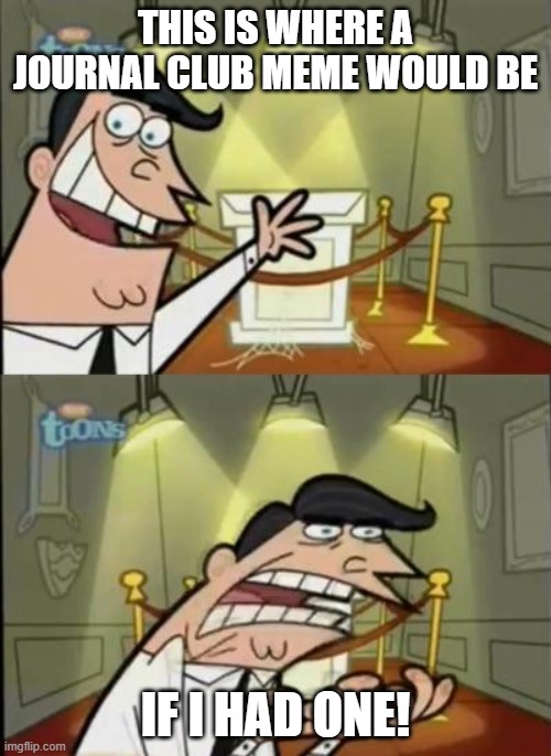 Fairly odd parents | THIS IS WHERE A JOURNAL CLUB MEME WOULD BE; IF I HAD ONE! | image tagged in fairly odd parents | made w/ Imgflip meme maker