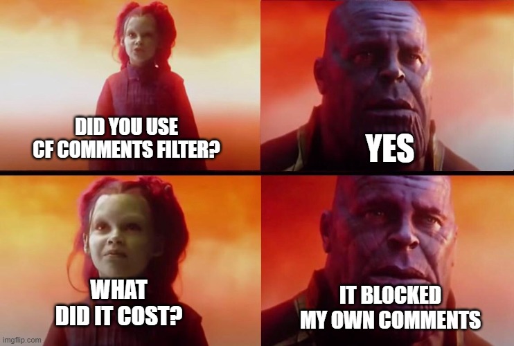 YES; DID YOU USE CF COMMENTS FILTER? WHAT DID IT COST? IT BLOCKED MY OWN COMMENTS | made w/ Imgflip meme maker