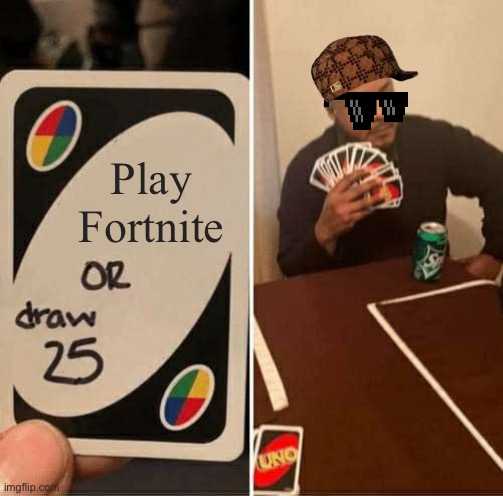 Nope | Play Fortnite | image tagged in memes,uno draw 25 cards | made w/ Imgflip meme maker