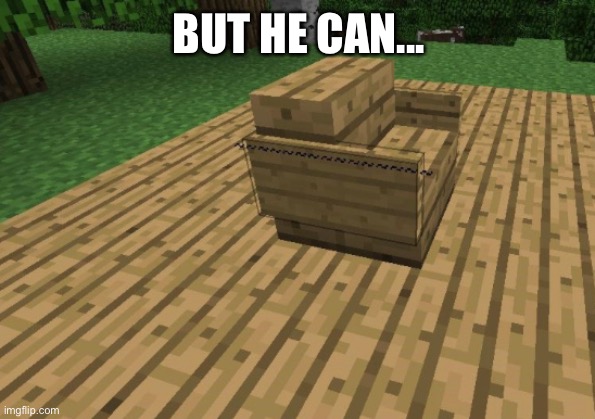 BUT HE CAN... | made w/ Imgflip meme maker