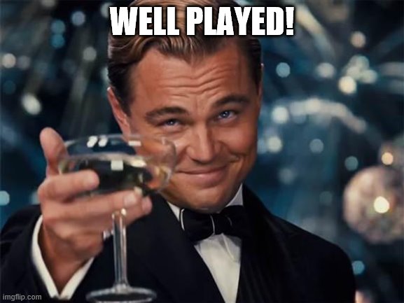 wolf of wall street | WELL PLAYED! | image tagged in wolf of wall street | made w/ Imgflip meme maker