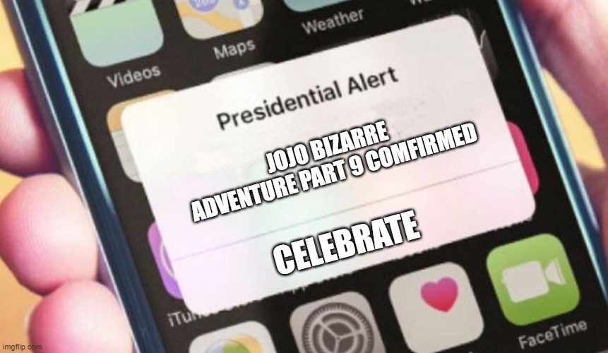 Presidential Alert Meme | JOJO BIZARRE ADVENTURE PART 9 COMFIRMED; CELEBRATE | image tagged in memes,presidential alert | made w/ Imgflip meme maker