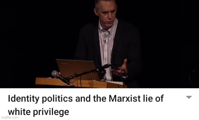 Jordan B Peterson is Awesome | image tagged in marxism,karl marx,identity politics,white privilege,lies | made w/ Imgflip meme maker