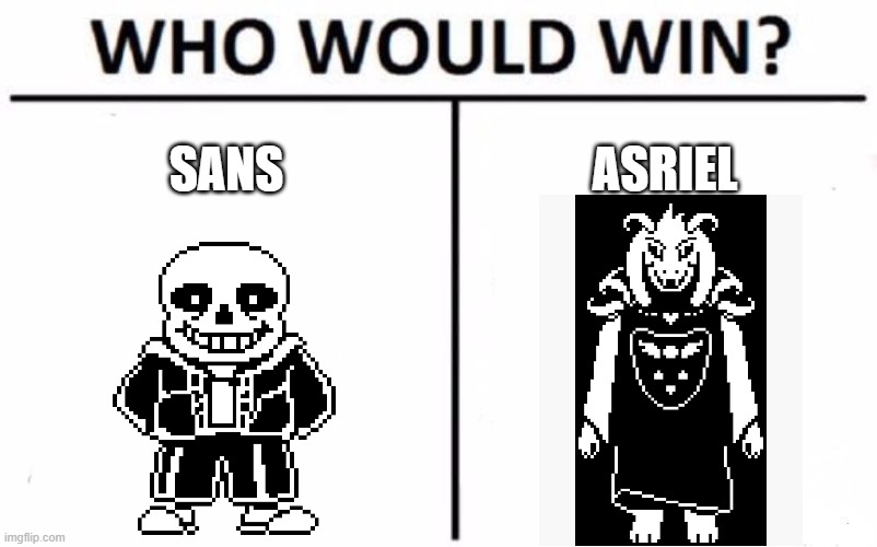 Who Would Win? Meme | SANS; ASRIEL | image tagged in memes,who would win,undertale,sans,asriel | made w/ Imgflip meme maker