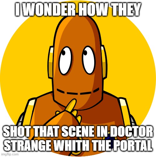 I wonder | I WONDER HOW THEY; SHOT THAT SCENE IN DOCTOR STRANGE WHITH THE PORTAL | image tagged in i wonder | made w/ Imgflip meme maker