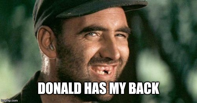Deliverance HIllbilly | DONALD HAS MY BACK | image tagged in deliverance hillbilly | made w/ Imgflip meme maker