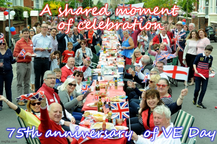 VE Day celebration | A shared moment; of celebration; 75th anniversary  of VE Day | image tagged in veday,end of ww2 in europe | made w/ Imgflip meme maker
