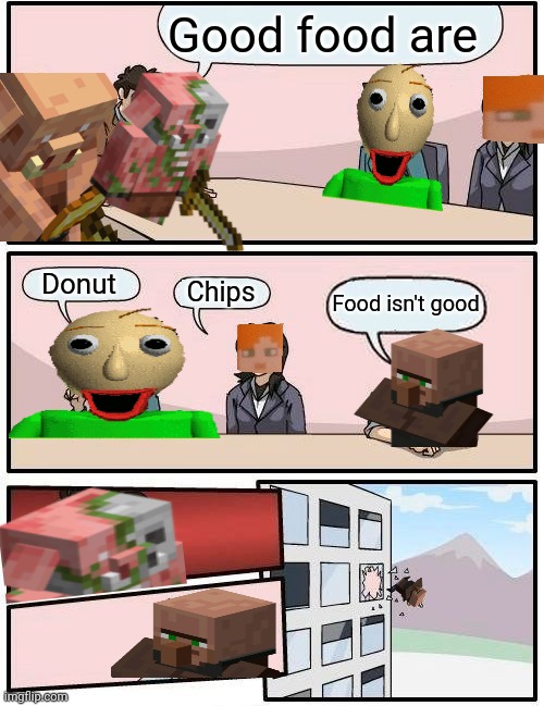 Boardroom Meeting Suggestion Meme | Good food are; Donut; Chips; Food isn't good | image tagged in memes,boardroom meeting suggestion | made w/ Imgflip meme maker