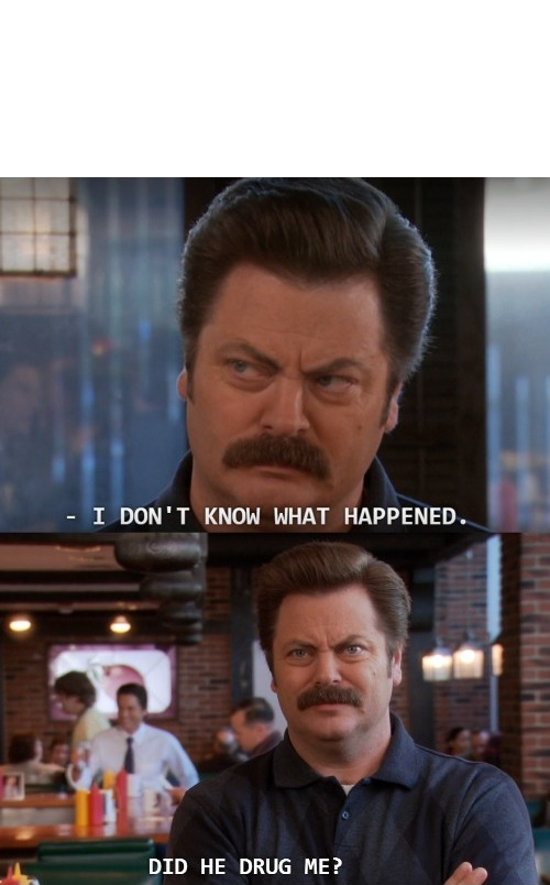 High Quality Parks and Rec Ron Swanson Did He Drug Me? Blank Meme Template