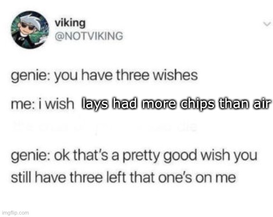 Genie 3 wishes | lays had more chips than air | image tagged in genie 3 wishes | made w/ Imgflip meme maker