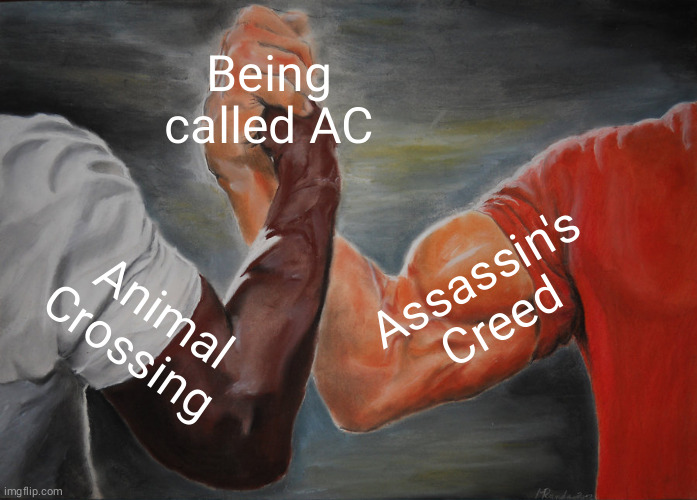 Epic Handshake | Being called AC; Assassin's Creed; Animal Crossing | image tagged in memes,epic handshake | made w/ Imgflip meme maker