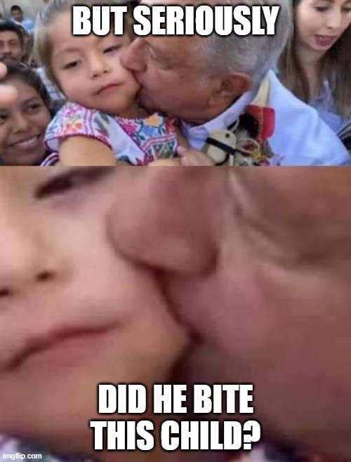Joe can't control his pedo | BUT SERIOUSLY; DID HE BITE THIS CHILD? | image tagged in joe bites,pedo joe | made w/ Imgflip meme maker