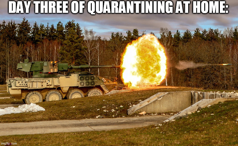 Quarantining, Day Three: | DAY THREE OF QUARANTINING AT HOME: | image tagged in quarantine | made w/ Imgflip meme maker