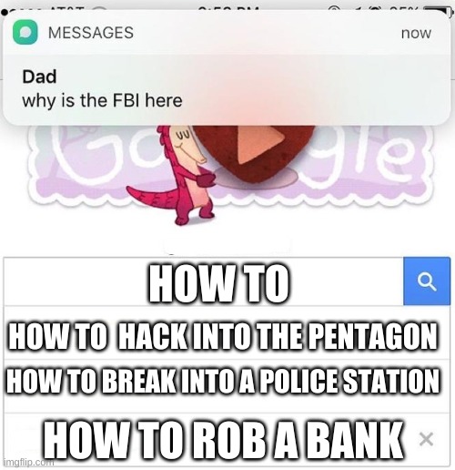 why is the FBI here | HOW TO; HOW TO  HACK INTO THE PENTAGON; HOW TO BREAK INTO A POLICE STATION; HOW TO ROB A BANK | image tagged in why is the fbi here | made w/ Imgflip meme maker