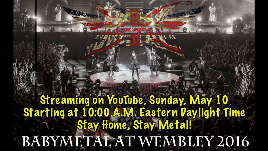 BABYMETAL at Wembley! | Streaming on YouTube, Sunday, May 10
Starting at 10:00 A.M. Eastern Daylight Time
Stay Home, Stay Metal! | image tagged in babymetal at wembley | made w/ Imgflip meme maker