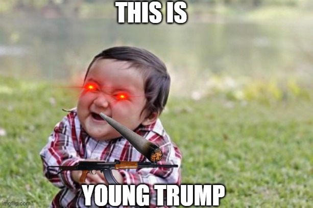 Evil Toddler | THIS IS; YOUNG TRUMP | image tagged in memes,evil toddler,funny memes,trump | made w/ Imgflip meme maker