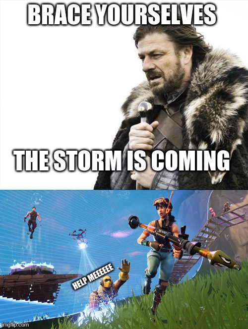 BRACE YOURSELVES; THE STORM IS COMING; HELP MEEEEEE | image tagged in memes,brace yourselves x is coming | made w/ Imgflip meme maker