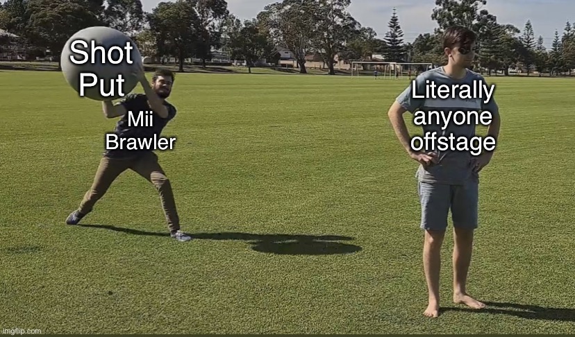 Little Z Ball Throw | Shot Put; Literally anyone offstage; Mii Brawler | image tagged in little z ball throw | made w/ Imgflip meme maker