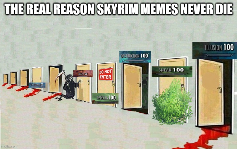 True | THE REAL REASON SKYRIM MEMES NEVER DIE | image tagged in fun | made w/ Imgflip meme maker
