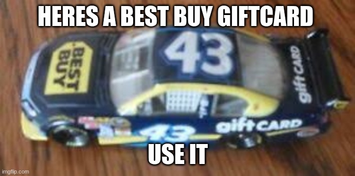 HERES A BEST BUY GIFTCARD USE IT | image tagged in best buy giftcard | made w/ Imgflip meme maker