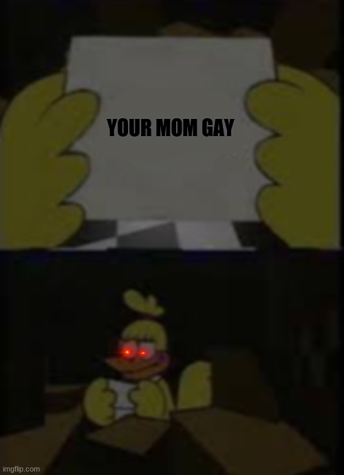 Dissapointed Chica template | YOUR MOM GAY | image tagged in dissapointed chica template,fnaf | made w/ Imgflip meme maker