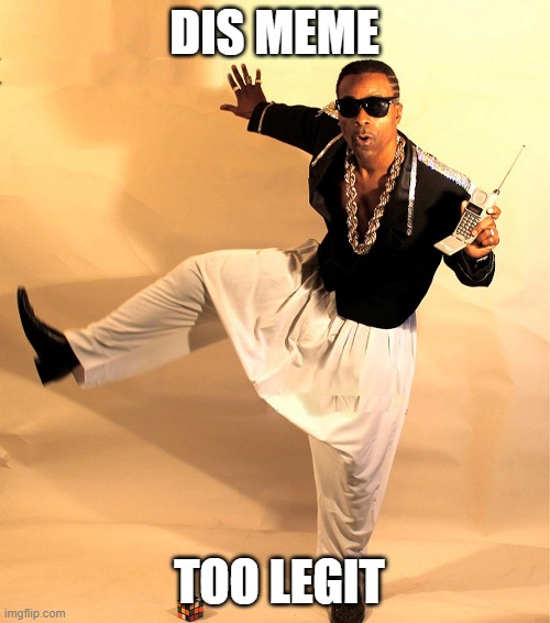 mc hammer | DIS MEME TOO LEGIT | image tagged in mc hammer | made w/ Imgflip meme maker