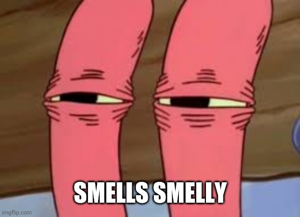 Mr. Krabs Smelly Smell | SMELLS SMELLY | image tagged in mr krabs smelly smell | made w/ Imgflip meme maker