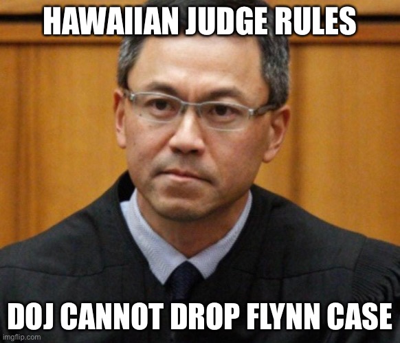 Hawaiian judge rules DOJ cannot drop Flynn case | HAWAIIAN JUDGE RULES; DOJ CANNOT DROP FLYNN CASE | image tagged in hawaiian judge | made w/ Imgflip meme maker