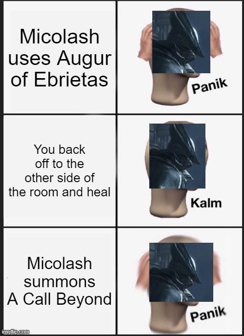 Panik Kalm Panik Meme | Micolash uses Augur of Ebrietas; You back off to the other side of the room and heal; Micolash summons A Call Beyond | image tagged in memes,panik kalm panik | made w/ Imgflip meme maker