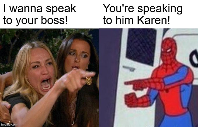 Not quite Shyamalan but getting there | I wanna speak to your boss! You're speaking to him Karen! | image tagged in memes,woman yelling at cat,spiderman pointing at spiderman,karen,boss | made w/ Imgflip meme maker