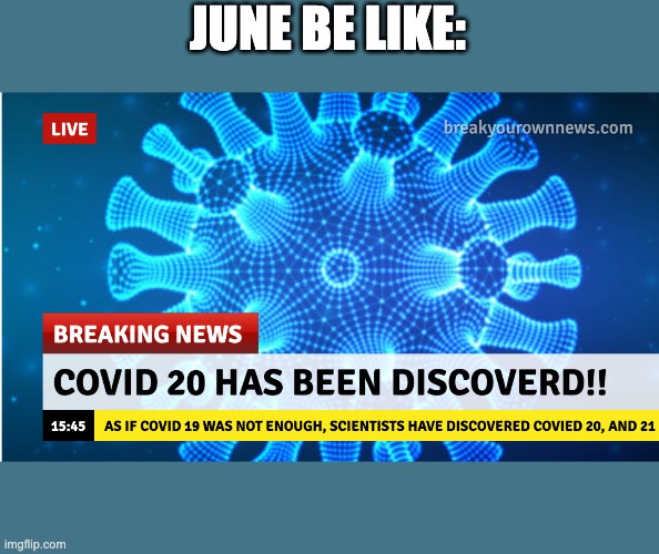 JUNE BE LIKE: | image tagged in coronavirus | made w/ Imgflip meme maker