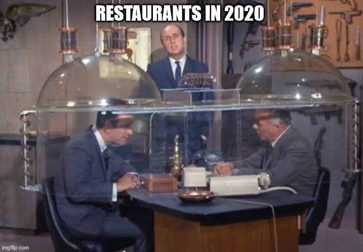 Restaurants in 2020 | RESTAURANTS IN 2020 | image tagged in restaurant | made w/ Imgflip meme maker
