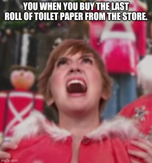 Evil Toilet Paper Laugh | YOU WHEN YOU BUY THE LAST ROLL OF TOILET PAPER FROM THE STORE. | image tagged in studio c,funny | made w/ Imgflip meme maker