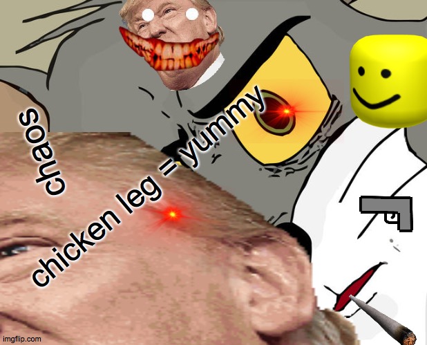 fun | chaos; chicken leg = yummy | image tagged in fun chaos | made w/ Imgflip meme maker