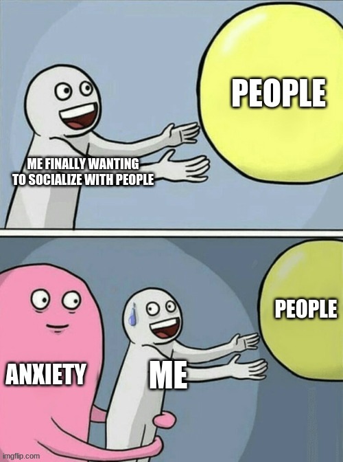 image tagged in anxiety | made w/ Imgflip meme maker