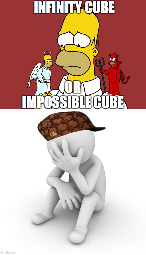 Over-Thought | INFINITY CUBE; OR IMPOSSIBLE CUBE | image tagged in depressed stickman,choices choices | made w/ Imgflip meme maker