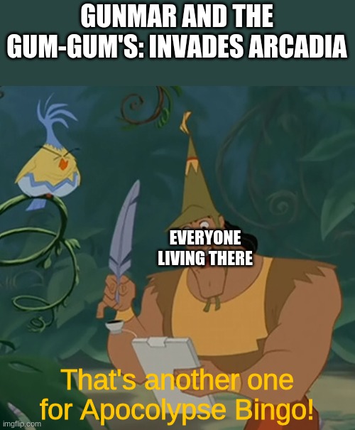 Arcadia Apocalypse Bingo | GUNMAR AND THE GUM-GUM'S: INVADES ARCADIA; EVERYONE LIVING THERE; That's another one for Apocolypse Bingo! | image tagged in kronk bingo | made w/ Imgflip meme maker