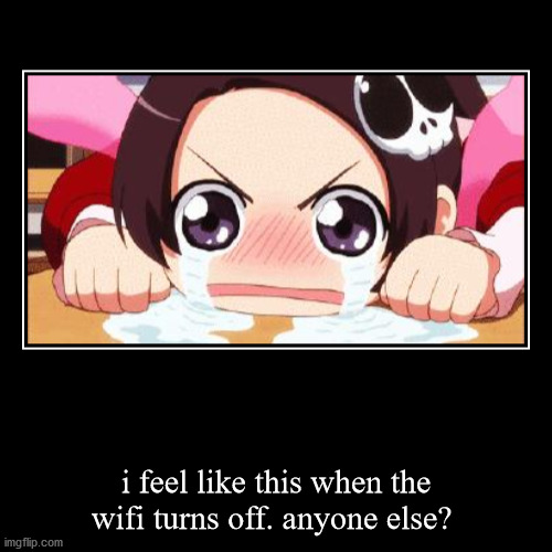 wifi turning off | image tagged in funny,demotivationals | made w/ Imgflip demotivational maker