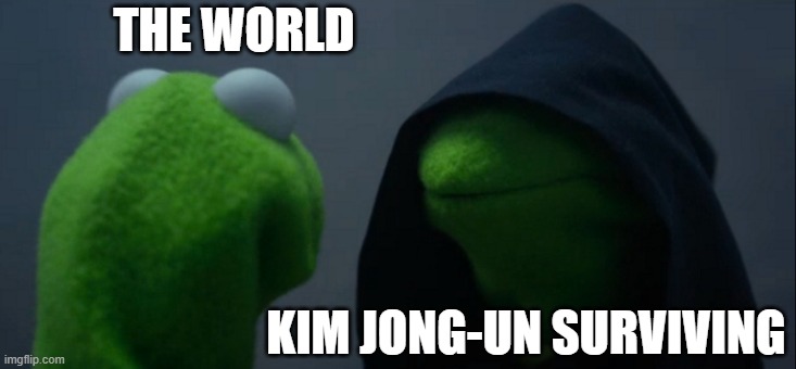 Evil Kermit Meme | THE WORLD; KIM JONG-UN SURVIVING | image tagged in memes,evil kermit | made w/ Imgflip meme maker