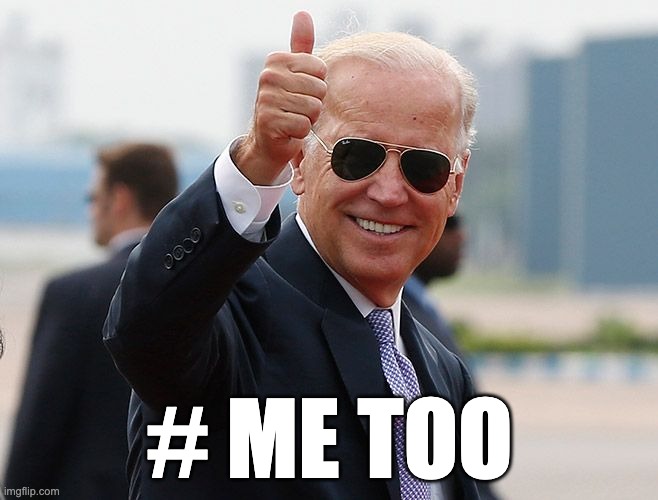 # ME TOO | image tagged in joe biden | made w/ Imgflip meme maker