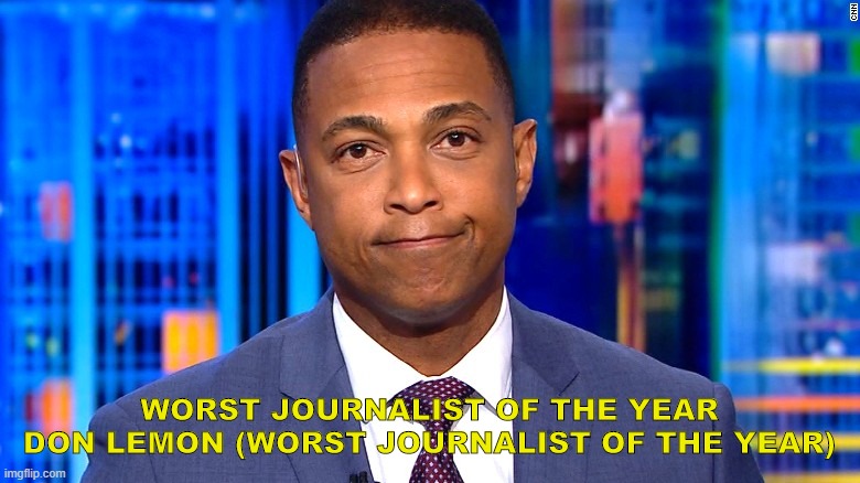 Don Lemon | WORST JOURNALIST OF THE YEAR DON LEMON (WORST JOURNALIST OF THE YEAR) | image tagged in don lemon | made w/ Imgflip meme maker