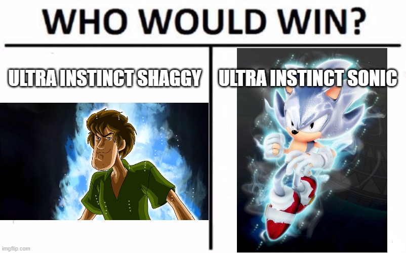 who would win | ULTRA INSTINCT SHAGGY; ULTRA INSTINCT SONIC | image tagged in memes,who would win | made w/ Imgflip meme maker
